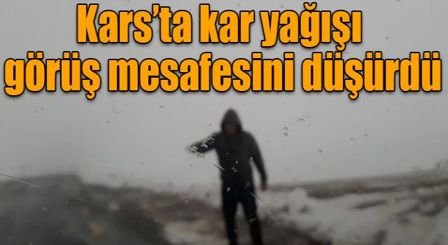 Kars’ta kar yağışı görüş mesafesini düşürdü