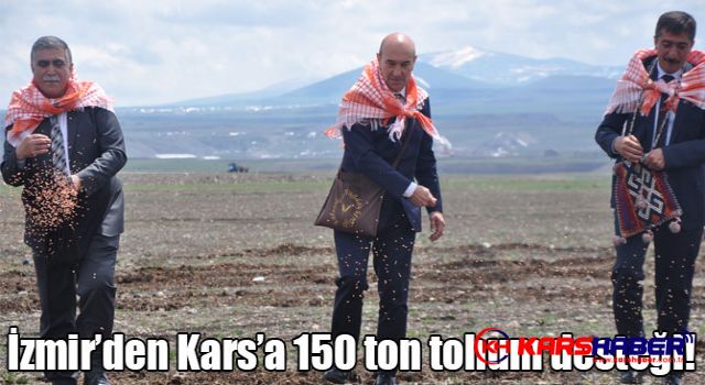 İzmir’den Kars’a 150 ton tohum desteği!