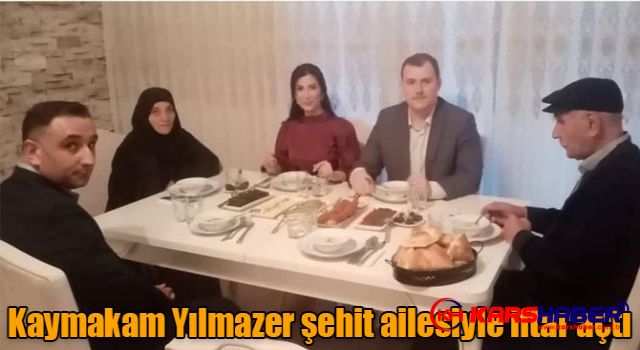 Susuz Kaymakam Yılmazer şehit ailesiyle iftar açtı