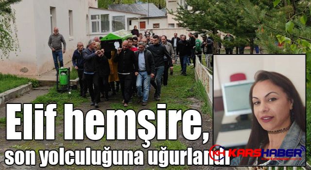 Elif hemşire, son yolculuğuna uğurlandı