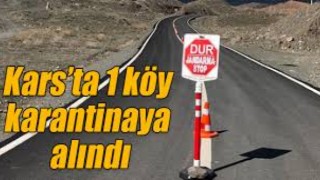 Kars'ta bir köyde Kovid-19 karantinası başlatıldı