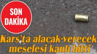 Kars’ta alacak-verecek meselesi kanlı bitti
