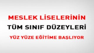 Meslek liselerinin tüm sınıf düzeyleri yüz yüze eğitime başlıyor