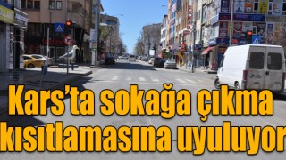 Kars’ta sokağa çıkma kısıtlamasına uyuluyor