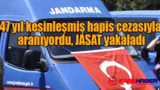 47 yıl kesinleşmiş hapis cezasıyla aranıyordu JASAT yakaladı