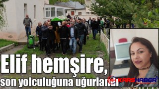 Elif hemşire, son yolculuğuna uğurlandı