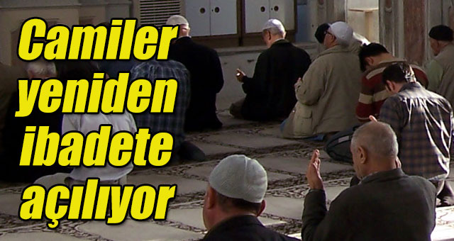 CAMİLER YENİDEN İBADETE AÇILIYOR