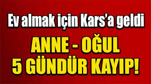 Çekmeköyden Kars’a Gelen Anne ve Oğlu, 6 gündür KAYIP!