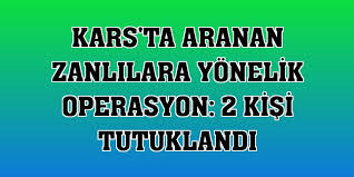 Kars'ta aranan zanlılara yönelik operasyon: 2 kişi tutuklandı